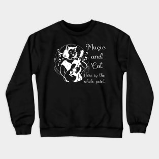 Music And Cat Here is the whole point Crewneck Sweatshirt